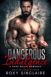Icon image Dangerous Indulgence: A Dark Mafia Romance