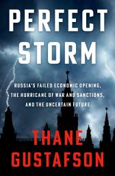 Icon image Perfect Storm: Russia's Failed Economic Opening, the Hurricane of War and Sanctions, and the Uncertain Future