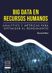 Icon image Big data en recursos humanos: Analytics y métricas para optimizar el rendimiento