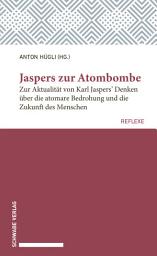 Icon image Jaspers zur Atombombe: Zur Aktualität von Karl Jaspers' Denken über die atomare Bedrohung und die Zukunft des Menschen