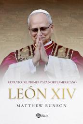 Icon image León XIV: Retrato del primer papa norteamericano