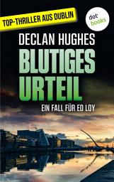 Icon image Blutiges Urteil: Der vierte Fall für Dublins abgebrühtesten Privatdetektiv Ed Loy | Für Krimifans von Tana French