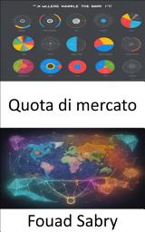 Icon image Quota di mercato: Padronanza delle quote di mercato, strategie per il dominio e la redditività