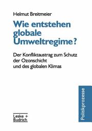 Icon image Wie entstehen globale Umweltregime?: Der Konfliktaustrag zum Schutz der Ozonschicht und des globalen Klimas