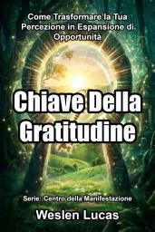 Icon image Chiave Della Gratitudine: Come Trasformare la Tua Percezione in Espansione di Opportunità