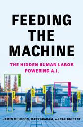 Icon image Feeding the Machine: The Hidden Human Labor Powering A.I.