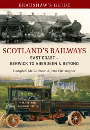 Icon image Bradshaw's Guide Scotland's Railways East Coast Berwick to Aberdeen & Beyond: Volume 6