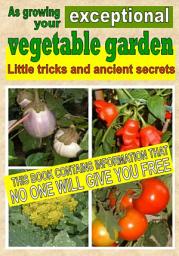 Icon image As growing your exceptional vegetable garden: Little tricks and ancient secrets