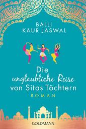 Icon image Die unglaubliche Reise von Sitas Töchtern: Roman