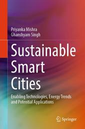 Icon image Sustainable Smart Cities: Enabling Technologies, Energy Trends and Potential Applications