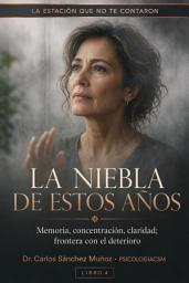 Icon image LA NIEBLA DE ESTOS AÑOS: Memoria, concentración, claridad; frontera con el deterioro