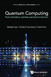 Icon image Quantum Computing: Physics, Blockchains, and Deep Learning Smart Networks