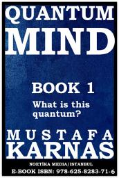 Icon image QUANTUM MIND BOOK 1: What is this quantum?