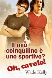 Icon image Il mio coinquilino è uno sportivo? Oh, cavolo!