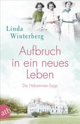 Icon image Aufbruch in ein neues Leben: Die Hebammen-Saga, Ausgabe 3