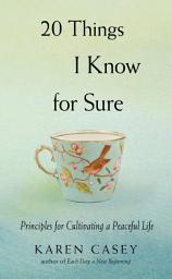 Icon image 20 Things I Know for Sure: Principles for Cultivating a Peaceful Life (Meditation for Fans of Let Go Now)