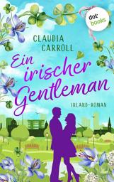 Icon image Ein irischer Gentleman: Irland-Roman | Sie ist ein Workaholic, er ist ein Ex-Sträfling – und der Vater ihres Kindes ...