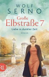 Icon image Große Elbstraße 7 – Liebe in dunkler Zeit: Roman, Ausgabe 3
