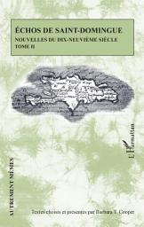 Icon image Echos de Saint-Domingue Tome II: Nouvelles du dix-neuvième siècle