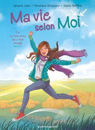 Icon image Ma vie selon moi - Tome 04: La rencontre qui a tout changé - Partie 2