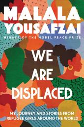 Icon image We Are Displaced: My Journey and Stories from Refugee Girls Around the World
