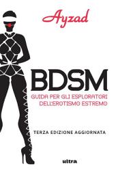 Icon image BDSM: Guida per esploratori dell’erotismo estremo
