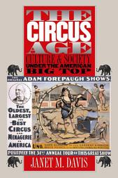 Icon image The Circus Age: Culture and Society under the American Big Top