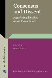 Icon image Consensus and Dissent: Negotiating Emotion in the Public Space