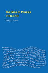 Icon image The Rise of Prussia 1700-1830