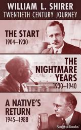 Icon image William L. Shirer: Twentieth Century Journey: The Start, 1904–1930; The Nightmare Years, 1930–1940; A Native's Return, 1945–1988