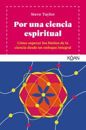 Icon image Por una ciencia espiritual: Cómo superar los límites de la ciencia desde un enfoque integral