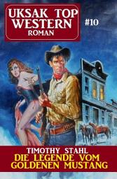 Icon image Die Legende vom goldenen Mustang: Uksak Top Western-Roman 10