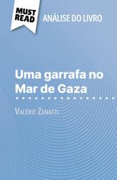 Icon image Uma garrafa no Mar de Gaza de Valérie Zenatti (Análise do livro): Análise completa e resumo pormenorizado do trabalho