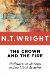 Icon image The Crown and the Fire: Meditations on the Cross and the Life of the Spirit