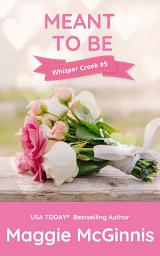 Icon image MEANT TO BE: Whisper Creek #5