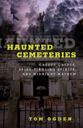 Icon image Haunted Cemeteries: Creepy Crypts, Spine-Tingling Spirits, And Midnight Mayhem, Edition 2