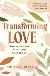 Icon image Transforming Love: How Friendship with Jesus Changes Us