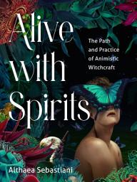Icon image Alive with Spirits: The Path and Practice of Animistic Witchcraft