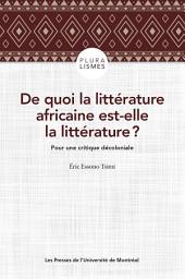 Icon image De quoi la littérature africaine est-elle la littérature ?: Pour une critique décoloniale