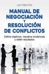 Icon image Manual de negociación y resolución de conflictos: Define objetivos, resuelve incidencias y obtén resultados