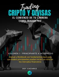 Icon image TRADING CRIPTO Y DIVISAS: El inicio de tu carrera como trader PRO: Manual y Workbook con fundamentos base para que traders principiantes puedan iniciar con éxito en los mercados financieros