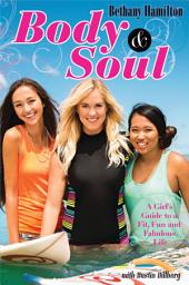 Icon image Body and Soul: A Girl's Guide to a Fit, Fun and Fabulous Life