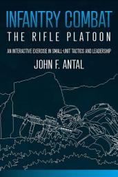 Icon image Infantry Combat: The Rifle Platoon: An Interactive Exercise in Small-Unit Tactics and Leadership
