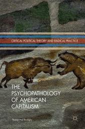 Icon image The Psychopathology of American Capitalism