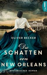 Icon image Die Schatten von New Orleans: Historischer Roman
