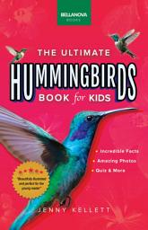 Icon image Hummingbirds The Ultimate Hummingbird Book for Kids: 100+ Amazing Hummingbird Facts, Stunning Photos, Quizzes & More