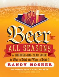 Icon image Beer for All Seasons: A Through-the-Year Guide to What to Drink and When to Drink It