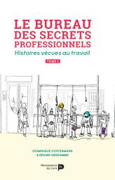 Icon image Le bureau des secrets professionnels - Tome 1: Histoires vécues au travail