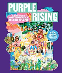 Icon image Purple Rising: Celebrating 40 Years of the Magic, Power, and Artistry of The Color Purple