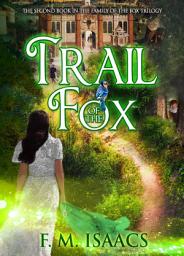 Icon image Trail of the Fox: (Family of the Fox, Book 2)